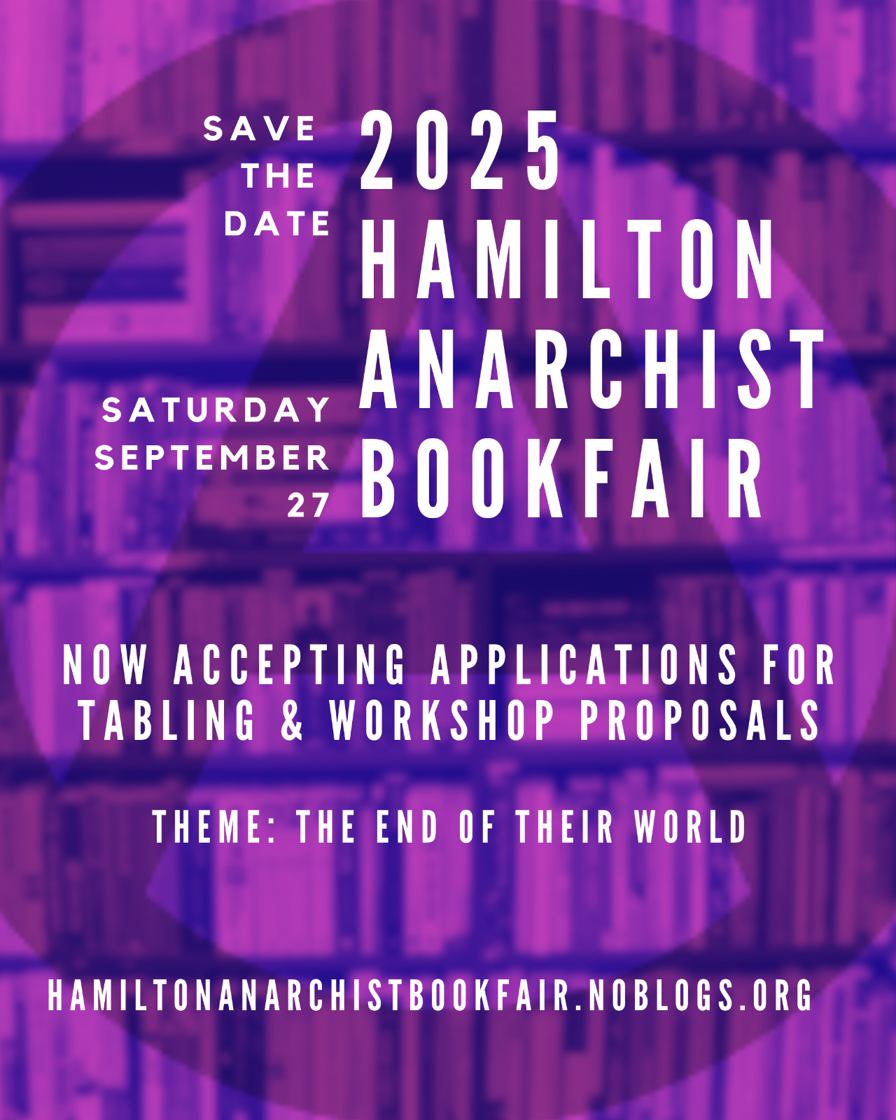 Save the Date. 2025 Hamilton Anarchist Bookfair. Saturday September 27. No Accepting Applications for tabling & workshop proposals. Theme: The End of Their World