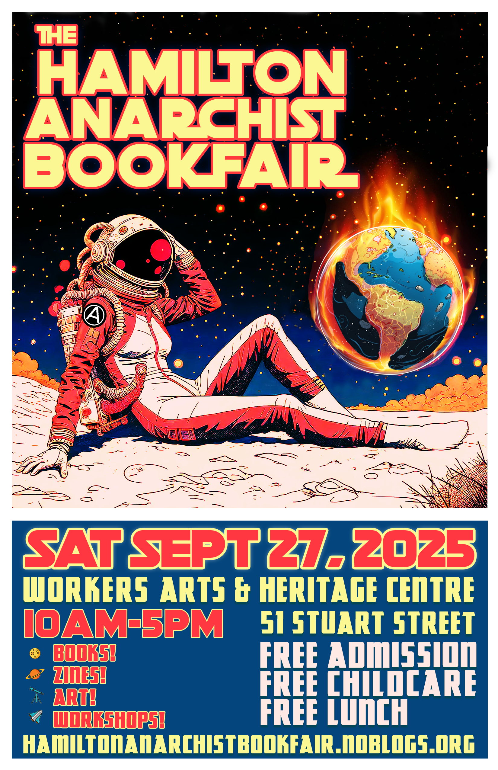 Poster for the 2025 Hamilton Anarchist Bookfair, featuring an astronaut sitting on the moon watching the world burn. Text reads: The Hamilton Anarchist Bookfair. Saturday September 27, 2025 10am-5pm. The Workers Arts and Heritage Centre. Free Admission. Free Lunch. Free Childcare. Zines. Books. Art. Workshops. hamiltonanarchistbookfair.noblogs.org