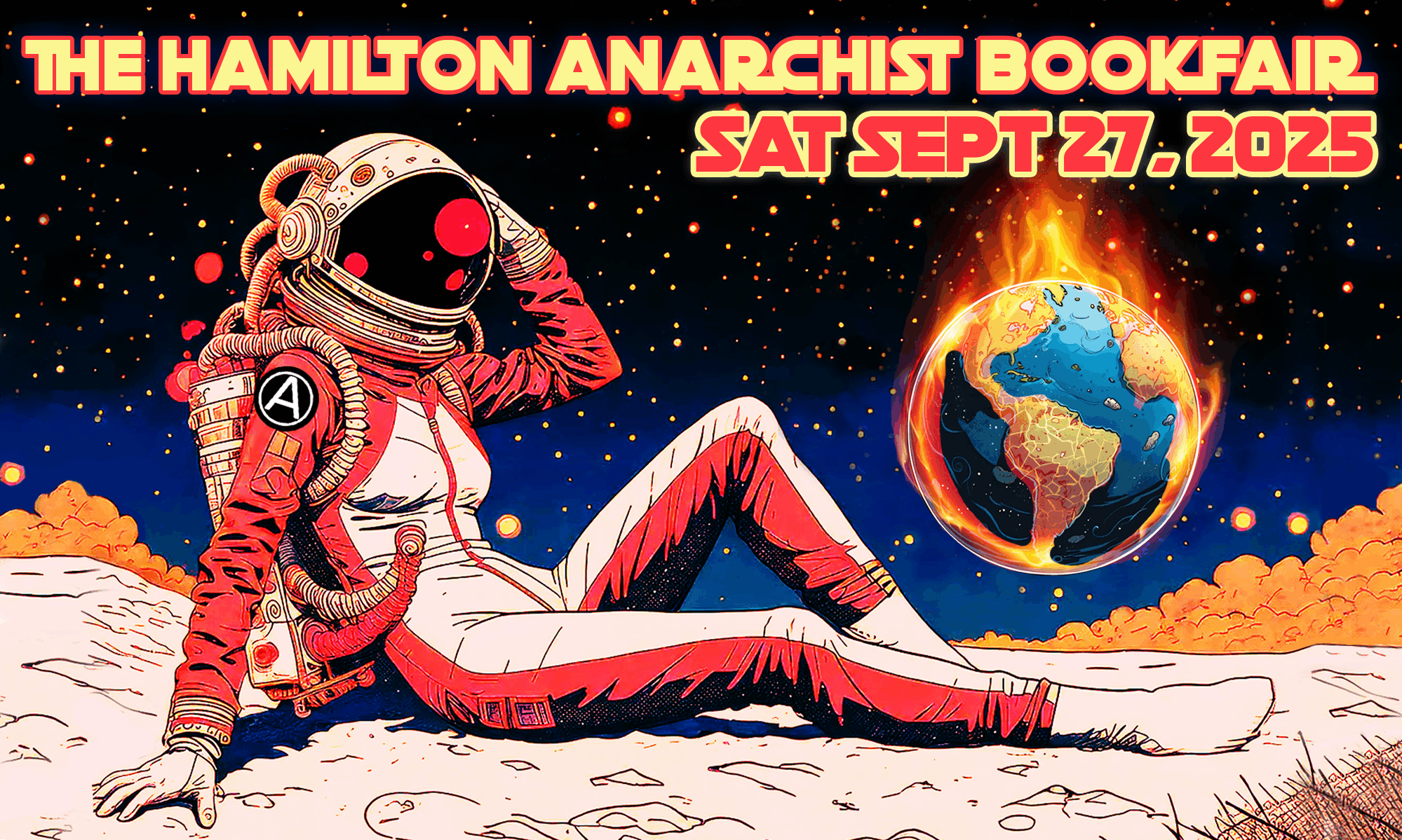 Header image for Hamilton Anarchist Bookfair, showing an astronaut sitting on the moon watching the earth burn. Text says: The Hamilton Anarchist Bookfair. Saturday September 27, 2025